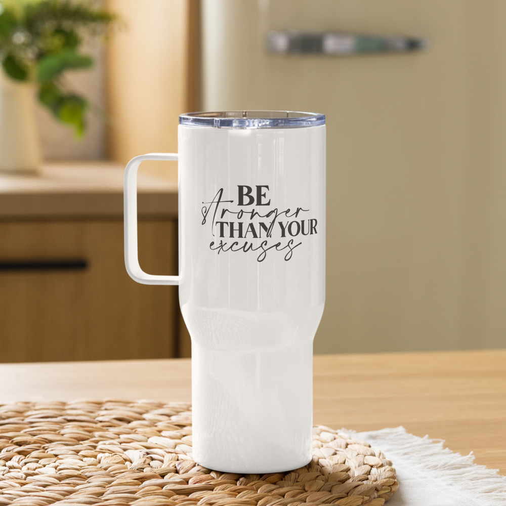 Be Stronger Than Your Excuses Travel Mug With Handle