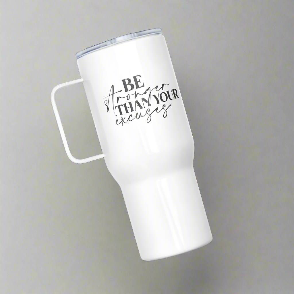 Be Stronger Than Your Excuses Travel Mug With Handle