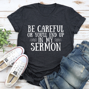 Faith - Be Careful Or You'll End Up In My Sermon T-Shirt Jade Thalassa