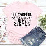 Faith - Be Careful Or You'll End Up In My Sermon T-Shirt Jade Thalassa
