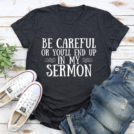 Be Careful Or You&#39;ll End Up In My Sermon