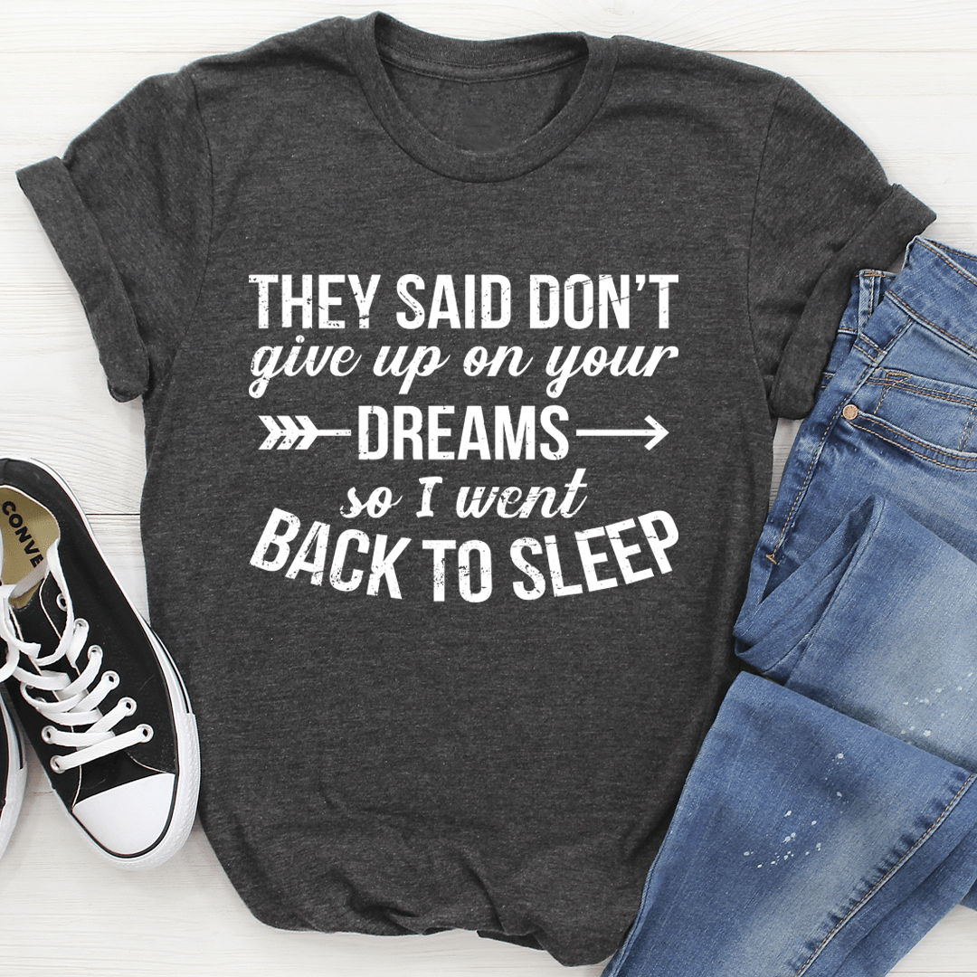 They Said Don't Give Up On Your Dreams Tee