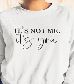 It's Not Me It's You Women's Crewneck Sweatshirt