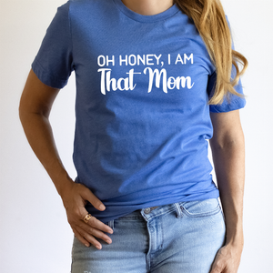 Oh Honey, I'm That Mom Shirt