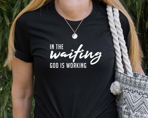 In The Waiting God Is Working Shirt MaddisonCo Inc