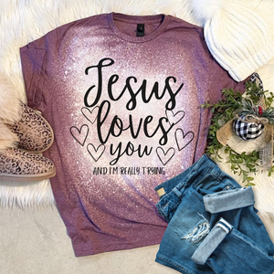 Jesus Loves You and I'm really Trying Tee